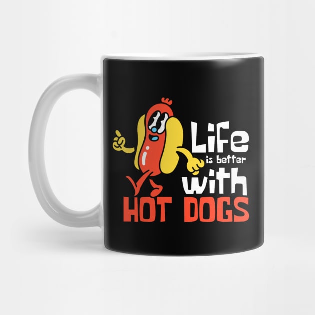 Life Is Better With Hot Dogs Funny Mascot by DesignArchitect